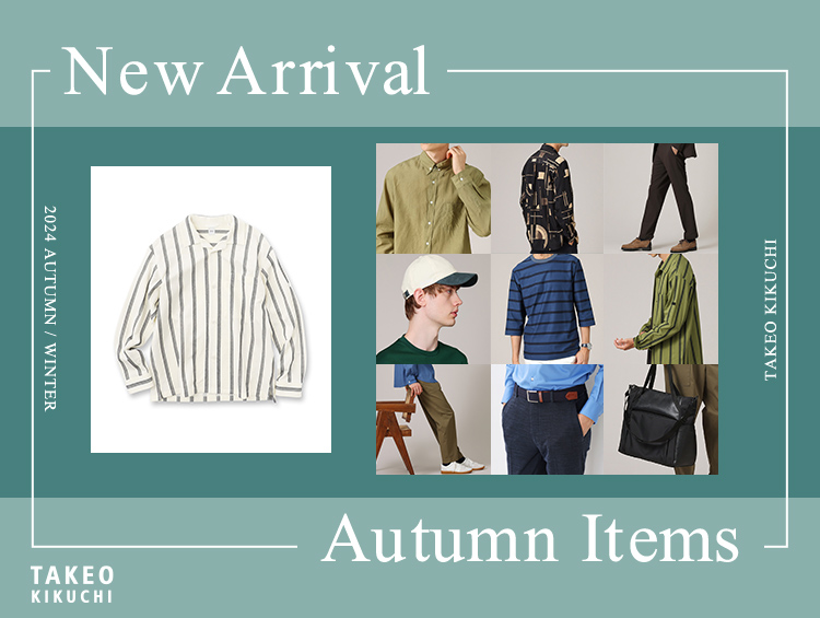 New Arrival Autumn Items | TAKEO KIKUCHI（タケオキクチ）