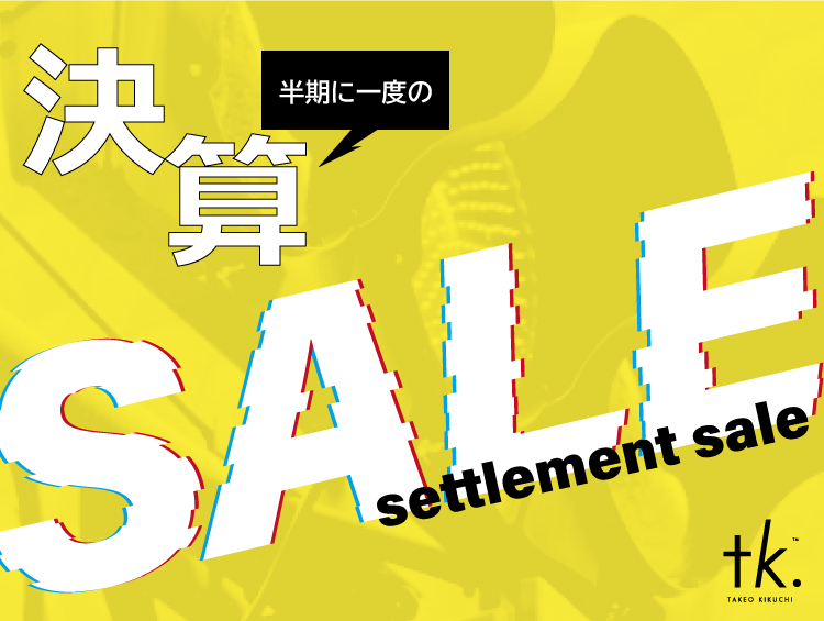 決算SALE！| tk.TAKEO KIKUCHI（ティーケー タケオキクチ）