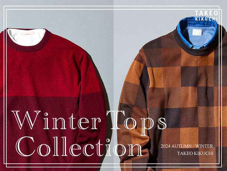 Winter Tops Collection | TAKEO KIKUCHI（タケオキクチ）