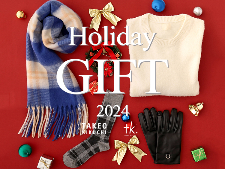 Holiday Gift 2024 【TAKEO KIKUCHI×tk.TAKEO KIKUCHI】